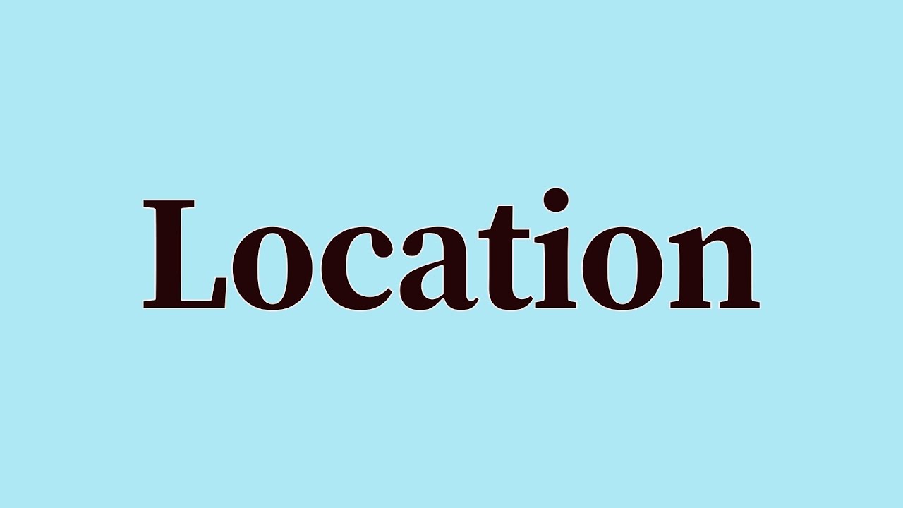 Location Pronunciation and Meaning