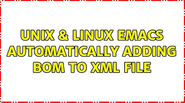 Unix & Linux: Emacs automatically adding BOM to XML file (2 Solutions!!)