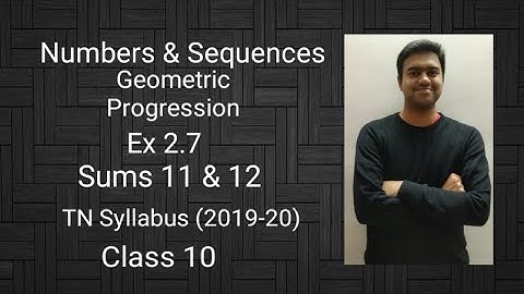 Numbers & Sequences | Geometric Progression | ex 2.7 | sum 11 | sum 12 | class 10 | TN syllabus