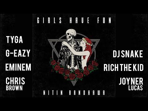 Girls Have Fun Remix – Tyga, Eminem, Chris Brown, Joyner Lucas, G-Eazy, Rich The Kid [Nitin Remix]