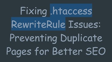 Fixing .htaccess RewriteRule Issues: Preventing Duplicate Pages for Better SEO