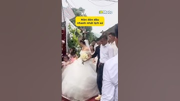 Liệu đây có phải là màn đón dâu nhanh nhất lịch sử 🥰