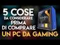 5 COSE da CONSIDERARE prima di ASSEMBLARE un PC da GAMING!