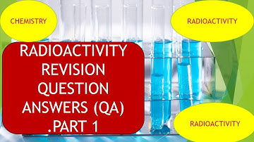 RADIOACTIVITY REVISION QUESTION  ANSWERS (QA) .PART 1