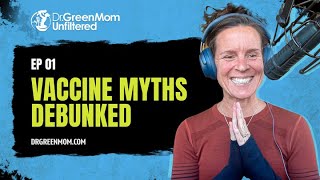 Dr. Green Mom® Unfiltered #1 - Vaccine Myths Debunked