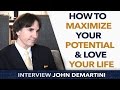 How to Maximize Your Potential & Love Your Life ? - John Demartini