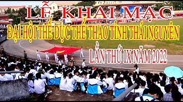 Lễ Khai Mạc Đại Hội Thể Dục Thể Thao Tỉnh Thái Nguyên Lần Thứ IX Năm 2022   p1