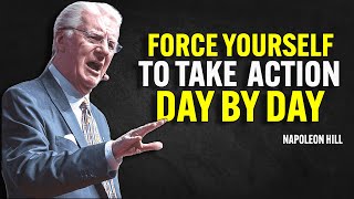 FORCE YOURSELF TO TAKE ACTION DAY BY DAY | Napoleon Hill Motivation