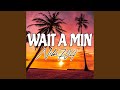WAIT A MIN mp3