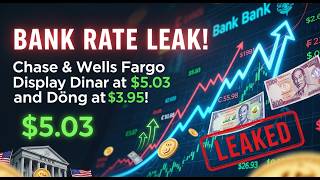 BANK RATE LEAK: Chase & Wells Fargo Display Dinar at $5.03 and Dong at $3.95!