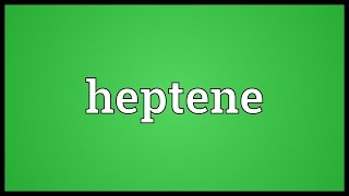 Heptene Meaning