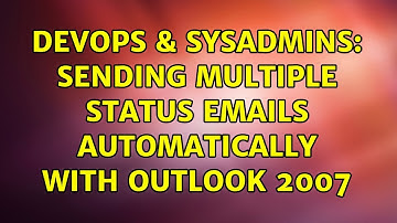 DevOps & SysAdmins: Sending multiple status emails automatically with Outlook 2007