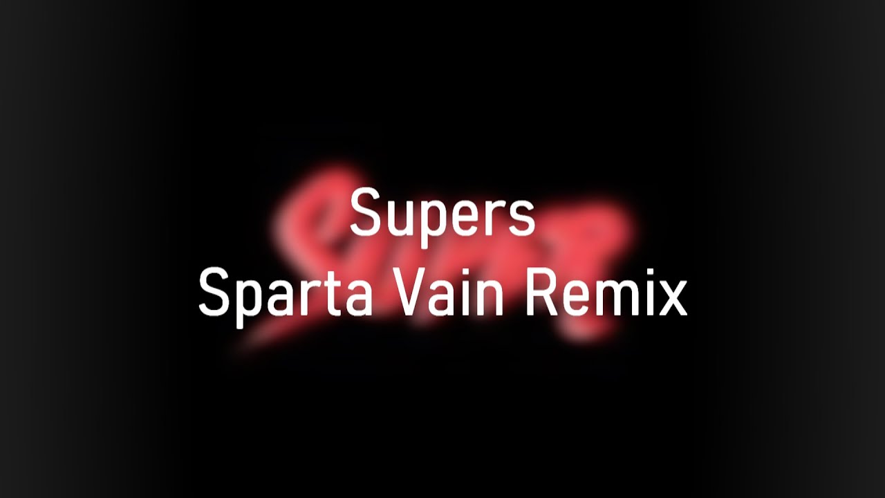 Supers - Sparta Vain Remix - Supers - Sparta Vain Remix