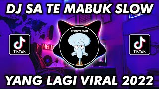 DJ SA TE MABUK SLOW VIRAL TIKTOK TERBARU 2022