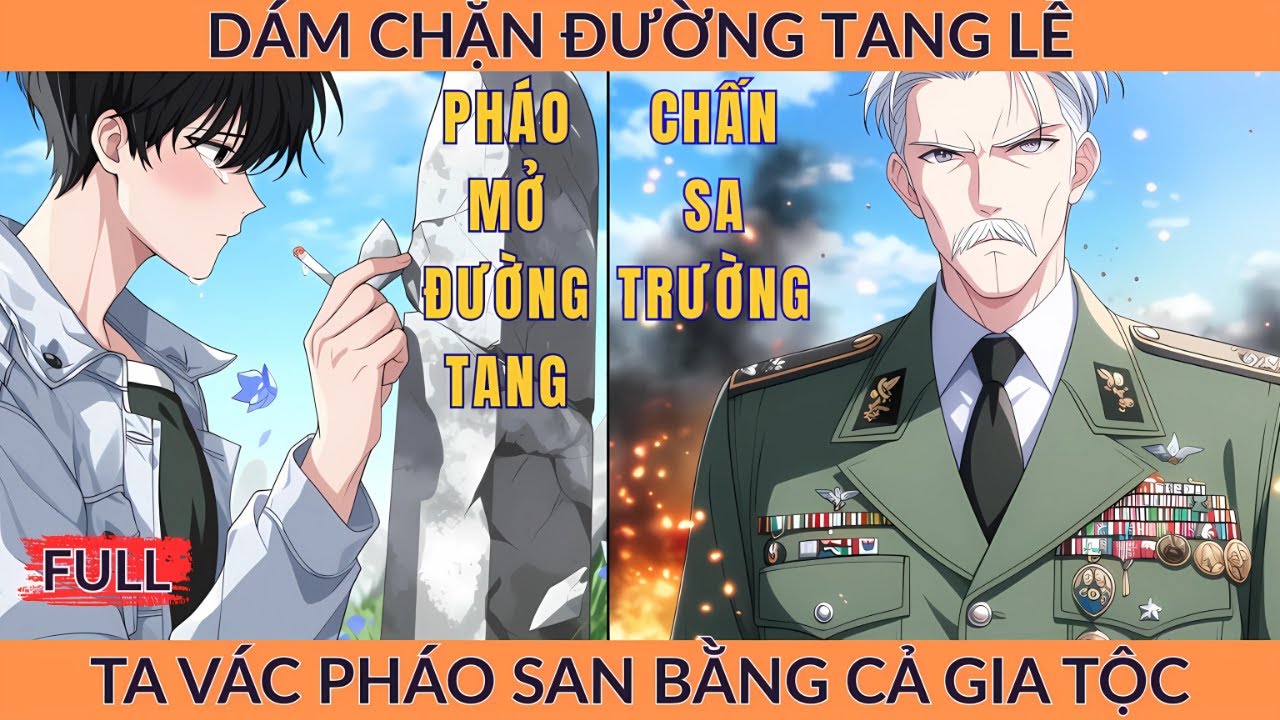 Full Hiện Đại: Dám Chặn Đường Tang Lễ, Ta Vác Pháo San Bằng Cả Gia Tộc