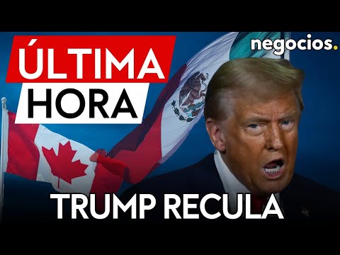 &Uacute;LTIMA HORA | Trump recula con M&eacute;xico y Canad&aacute;: atrasa los aranceles hasta el 1 de marzo