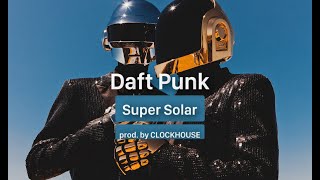 Daft Punk - Super Solar (prod. by CLOCKHOUSE)