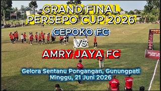 Grand Final Persepo Cup 2026 | Cepoko FC vs Amry Jaya FC | Gelora Sentanu Pongangan | 21 Juni 2026