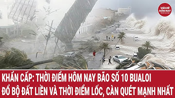 Khẩn cấp: Thời điểm hôm nay bão số 10 Bualoi đổ bộ đất liền và thời điểm lốc, càn quét mạnh nhất