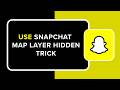 How to Use Snapchat Map Layer Hidden Trick