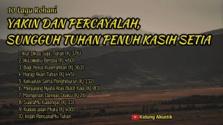 10 LAGU ROHANI | YAKIN DAN PERCAYALAH, SUNGGUH TUHAN PENUH KASIH SETIA - Kidung Akustik