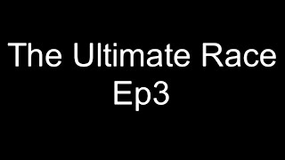 The Ultimate Race Ep3