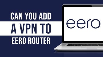Can You Add A Vpn To Eero Router