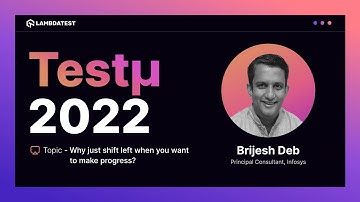 Why Just Shift Left When You Want to Make Progress | Brijesh Deb | Testμ 2022 | LambdaTest 🚀
