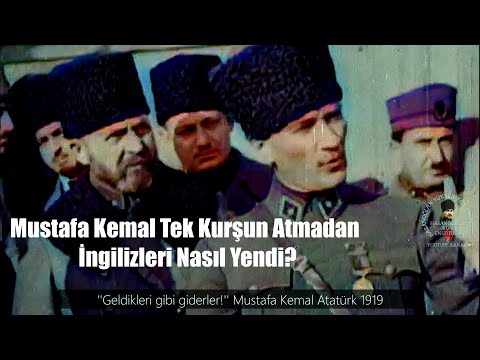 Mustafa Kemal Tek Kurşun Atmadan İngilizleri Nasıl Yendi?