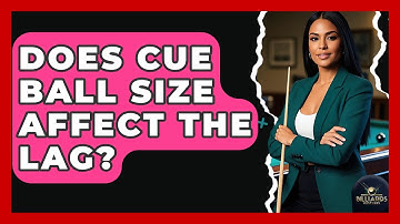 Does Cue Ball Size Affect The Lag? - Billiards Hustlers