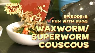 Buggin'Out - Episode 8 - Fun With Bugs - Waxworm/Superworm Couscous (Feat. Leah Polans)