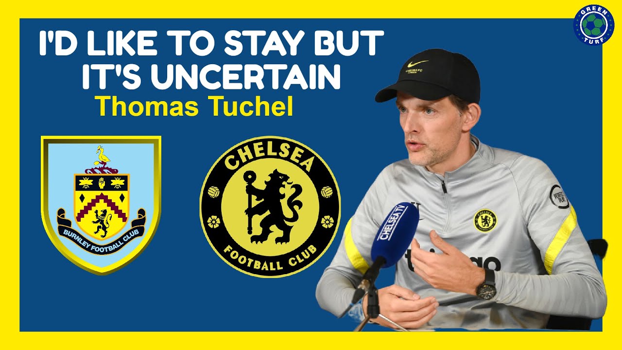 Abramovic Best Owner Says Tuchel ~ Burnley vs Chelsea Press Conference ~ Focus On Football