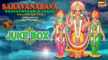 Saravanabava Nadhaswaram & Thavil  Instrumentals Juke Box || Famous Murugan Songs