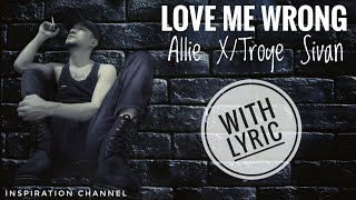 LOVE ME WRONG - Allie X ft Troye Sivan (With Lyric)