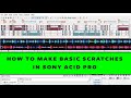 HOW TO MAKE SCRATCHES ON SONY ACID PRO 6 7 WHEN MAKING A MIXTAPE 