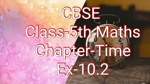 CBSE Class-5th Maths Chapter -10 Time (Ex-10.2 Question - 2)
