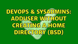 DevOps & SysAdmins: adduser without creating a home directory (BSD) (4 Solutions!!) Profile