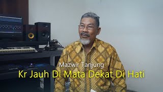 Kr Jauh Dimata Dekat Di Hati - Mazwir Tanjung