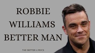 Robbie williams better man (lyrics)