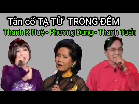 Video Tân cổ TẠ TỪ TRONG ĐÊM . Phương Dung - Thanh Kim Huệ -... - youtube