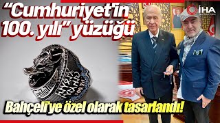 MHP Lideri Devlet Bahçeli'ye “Cumhuriyet'in 100. Yılı” Yüzüğü