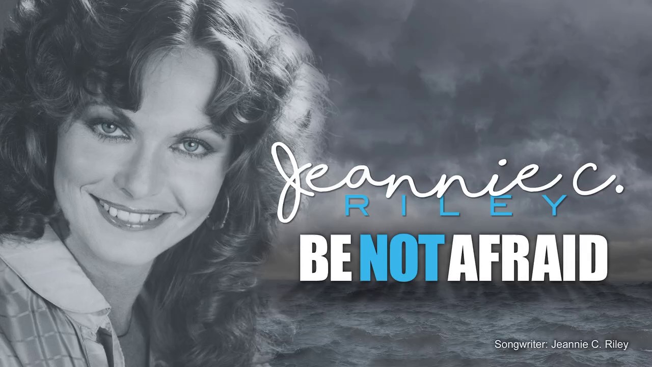 JEANNIE C. RILEY - Be Not Afraid
