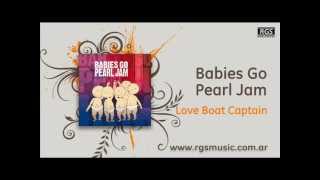 Video thumbnail of "Babies Go Pearl Jam - Love boat captain"