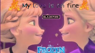 Frozen Ll Elsa And Anna Ll Amv Ll Playing With Fire Ll Blackpink