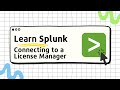 Learn Splunk - 05 - Connecting to a License Manager