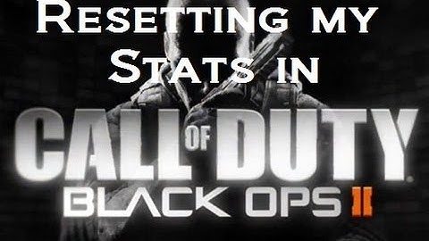 Resetting My Stats On Black Ops 2