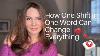 How One Shift in One Word Can Change Everything