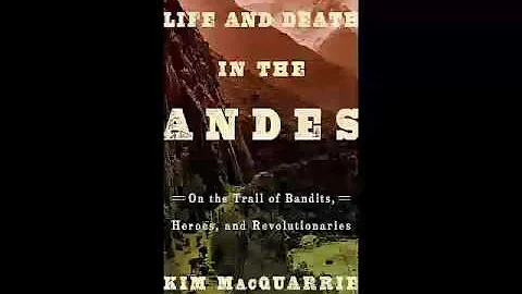 Kim MacQuarrie - Life and Death in the Andes - Tra...