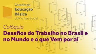 Colóquio - Desafios do trabalho no Brasil e no mundo e o que vem por aí