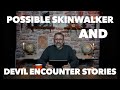 Possible skinwalker and devil encounter stories